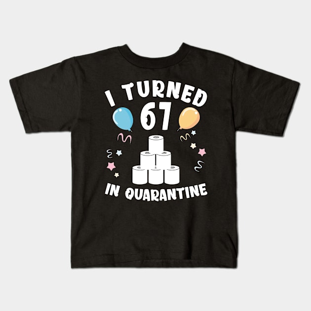 I Turned 67 In Quarantine Kids T-Shirt by Kagina